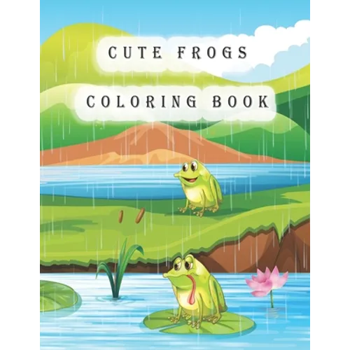 Cute Frogs Coloring Book: frog coloring book for kids