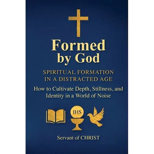 Formed by God: Spiritual Formation in a Distracted Age - Paperback