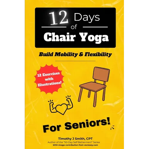 12 Days of Chair Yoga: For Seniors!: Build Mobility & Flexibility - Paperback