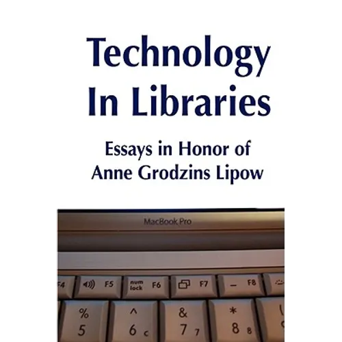 Technology in Libraries: Essays in Honor of Anne Grodzins Lipow - Hardcover