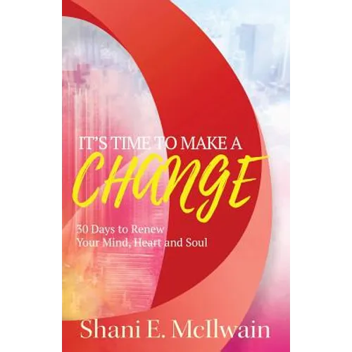 It's Time To Make a Change: 30 Days to Renew Your Heart, Mind, and Soul - Paperback