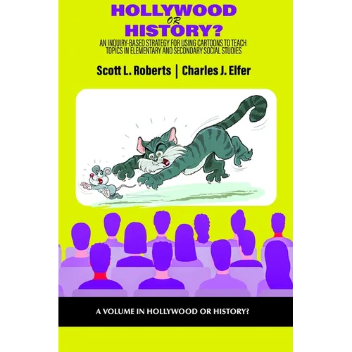 Hollywood or History?: An Inquiry-Based Strategy for Using Cartoons to Teach Topics in Elementary and Secondary Social Studies - Hardcover