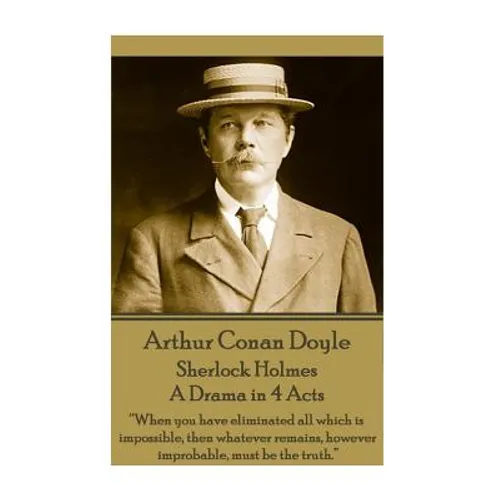 Arthur Conan Doyle - Sherlock Holmes - A Drama in 4 Acts: 