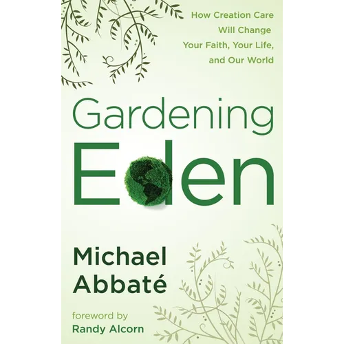 Gardening Eden: How Creation Care Will Change Your Faith, Your Life, and Our World - Paperback
