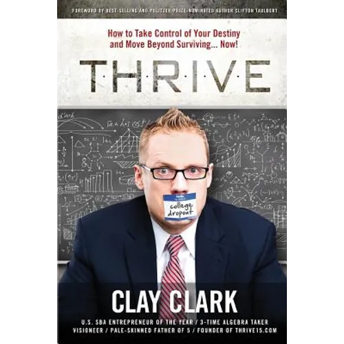 Thrive: How to Take Control of Your Destiny and Move Beyond Surviving... Now! - Paperback