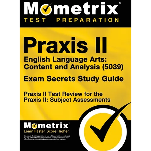Praxis II English Language Arts: Content and Analysis (5039) Exam Secrets Study Guide: Praxis II Test Review for the Praxis II: Subject Assessments