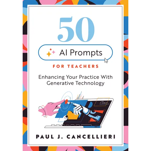 Fifty AI Prompts for Teachers: Enhancing Your Practice with Generative Technology (Use AI to Create Engaging Teaching Content.) - Paperback
