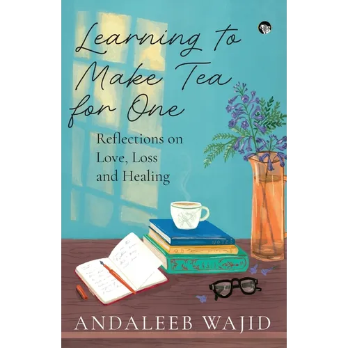 Learning to Make Tea for One - Reflections on Love, Loss and Healing - Paperback