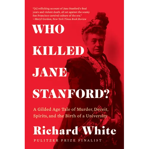 Who Killed Jane Stanford?: A Gilded Age Tale of Murder, Deceit, Spirits and the Birth of a University - Paperback