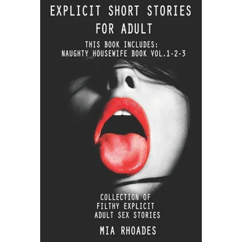 Explicit Short Stories for Adult: This Book Includes: Naughty Housewife Book vol.1-2-3. Collection of Filthy Explicit Adult Sex Stories - Paperback