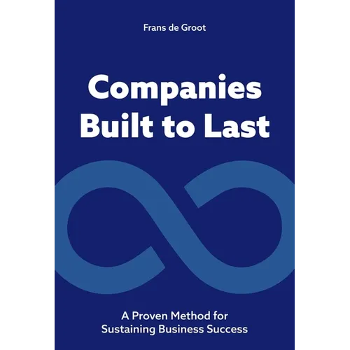 Companies Built to Last: A Proven Method for Sustaining Business Success - Paperback
