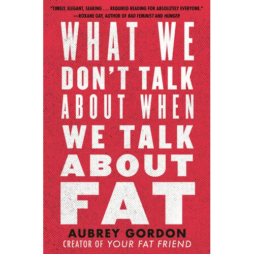 What We Don't Talk about When We Talk about Fat - Paperback