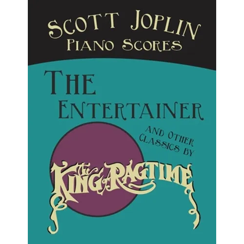 Scott Joplin Piano Scores - The Entertainer and Other Classics by the 