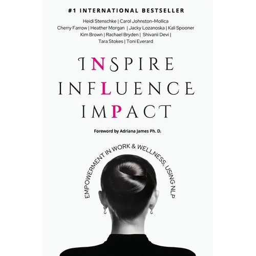 Inspire Influence Impact: Empowerment in Work & Wellness, Using NLP - Paperback