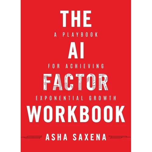 The AI Factor Workbook: A Playbook for Achieving Exponential Growth - Paperback