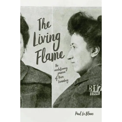 The Living Flame: The Revolutionary Passion of Rosa Luxemburg - Paperback