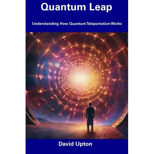 Quantum Leap: Understanding How Quantum Teleportation Works - Paperback