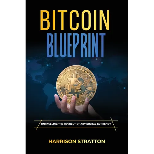 Bitcoin Blueprint: Unraveling the Revolutionary Digital Currency - Paperback