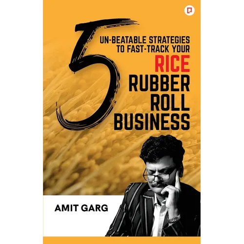 5 Un-Beatable Strategies to Fast-Track Your Rice Rubber Roll Business (And Quadruple Your Customer Base) - Paperback