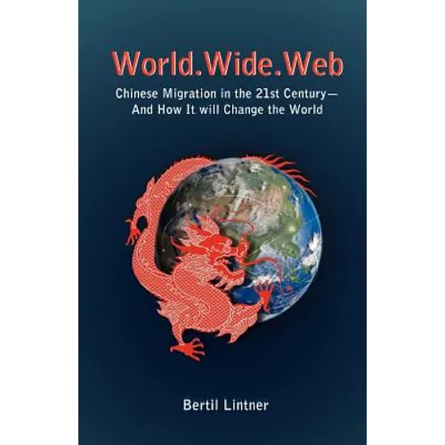 World.Wide.Web: Chinese Migration in the 21st Century--And How It Will Change the World - Paperback