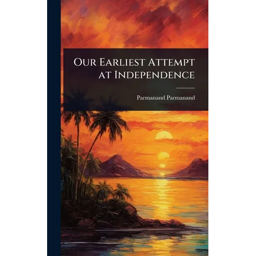 Our Earliest Attempt at Independence - Hardcover