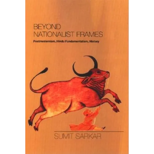 Beyond Nationalist Frames: Postmodernism, Hindu Fundamentalism, History - Hardcover