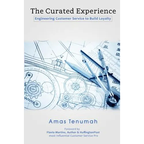 The Curated Experience: Engineering Customer Service to Build Loyalty - Paperback