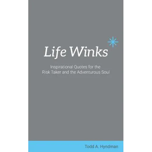 Life Winks: Inspirational Quotes for the Risk Taker and the Adventurous Soul - Paperback