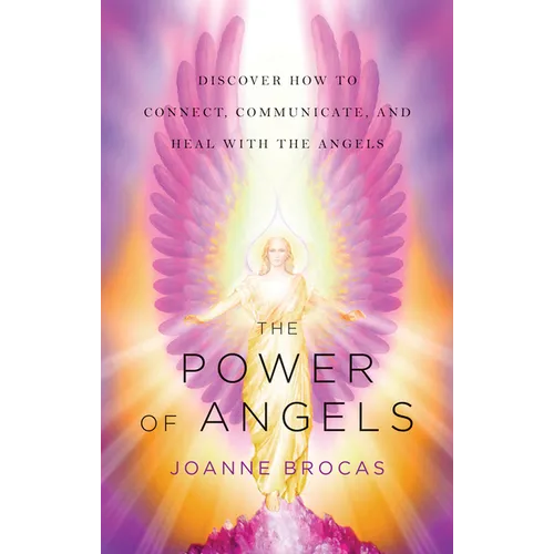The Power of Angels: Discover How to Connect, Communicate, and Heal with the Angels - Paperback