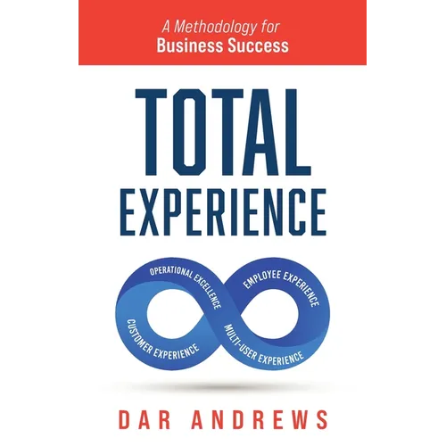 Total Experience: A Methodology for Business Success - Paperback