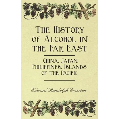 The History of Alcohol in the Far East - China, Japan, Philippines, Islands of the Pacific - Paperback