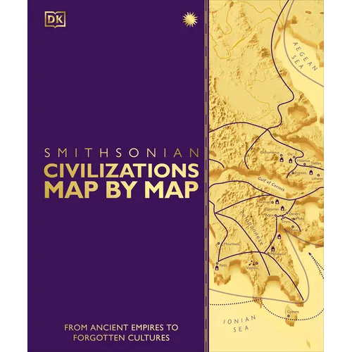 Civilizations Map by Map: From Ancient Empires to Forgotten Cultures - Hardcover