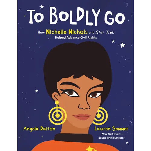 To Boldly Go: How Nichelle Nichols and Star Trek Helped Advance Civil Rights - Hardcover