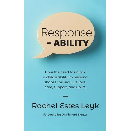 Response - ABILITY: How the Need to Unlock a Child's Ability to Respond Shapes the Way We Love, Care, Support, and Uplift. - Paperback