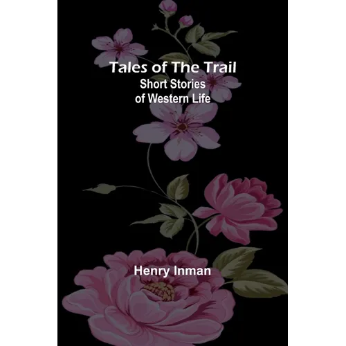 Tales of the Trail: Short Stories of Western Life - Paperback