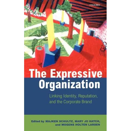 The Expressive Organization - Linking Identity, Reputation and the Corporate Brand - Hardcover