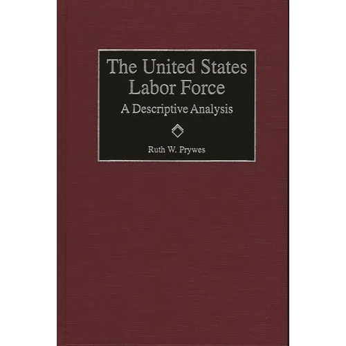 The United States Labor Force: A Descriptive Analysis - Hardcover