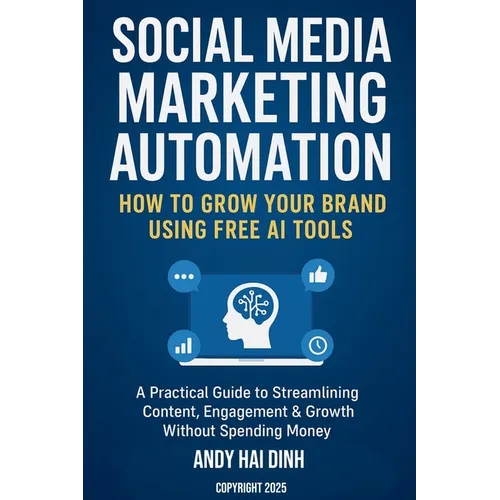 Social Media Marketing Automation: How to Grow Your Brand Using Free AI Tools - Paperback