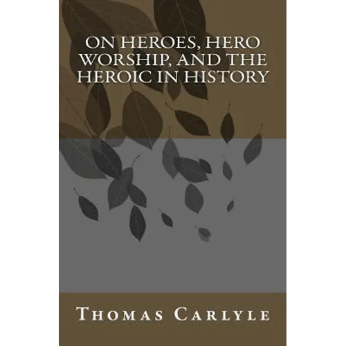 On Heroes, Hero Worship, and the Heroic in History - Paperback