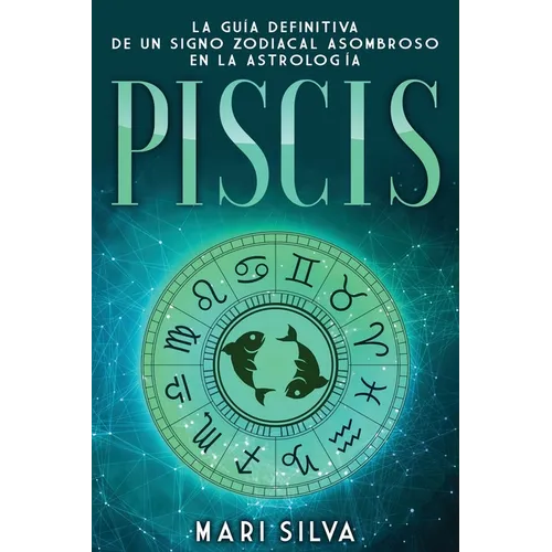 Piscis: La guía definitiva de un signo zodiacal asombroso en la astrología - Paperback