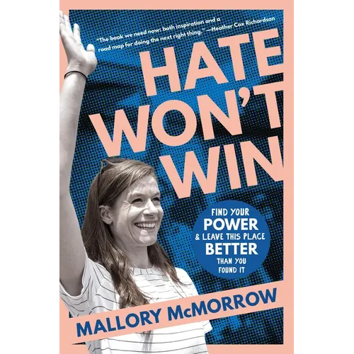 Hate Won't Win: Find Your Power and Leave This Place Better Than You Found It - Hardcover