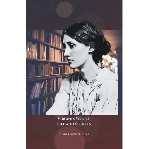 Virginia Woolf: Life and Secrets: The official tribute to the pioneer of modernist and feminist literature - Paperback
