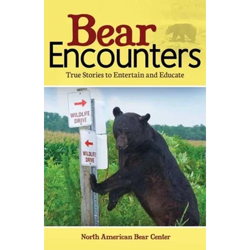 Bear Encounters: True Stories to Entertain and Educate - Hardcover