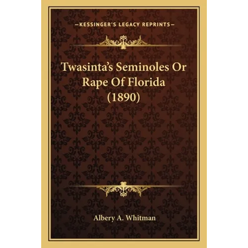 Twasinta's Seminoles Or Rape Of Florida (1890) - Paperback