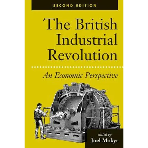 The British Industrial Revolution: An Economic Perspective - Paperback