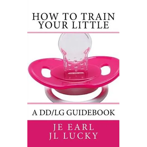 How To Train Your little: A DD/lg Guidebook - Paperback