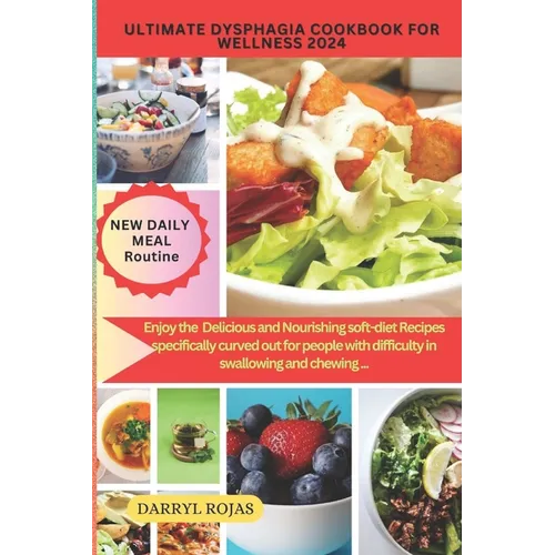 Ultimate Dysphagia Cookbook for Wellness 2024: Enjoy the best Delicious and Nourishing soft-diet Recipes specifically curved out for people with diffi - Paperback