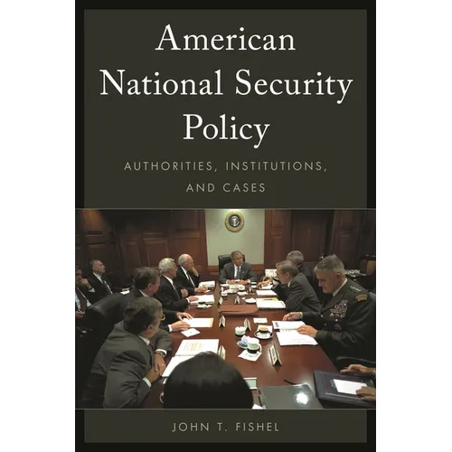 American National Security Policy: Authorities, Institutions, and Cases - Hardcover