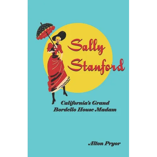 Sally Stanford: California's Grand Bordello House Madam - Paperback