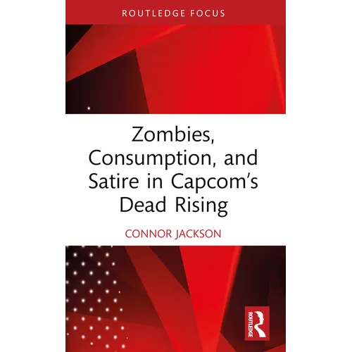 Zombies, Consumption, and Satire in Capcom's Dead Rising - Paperback